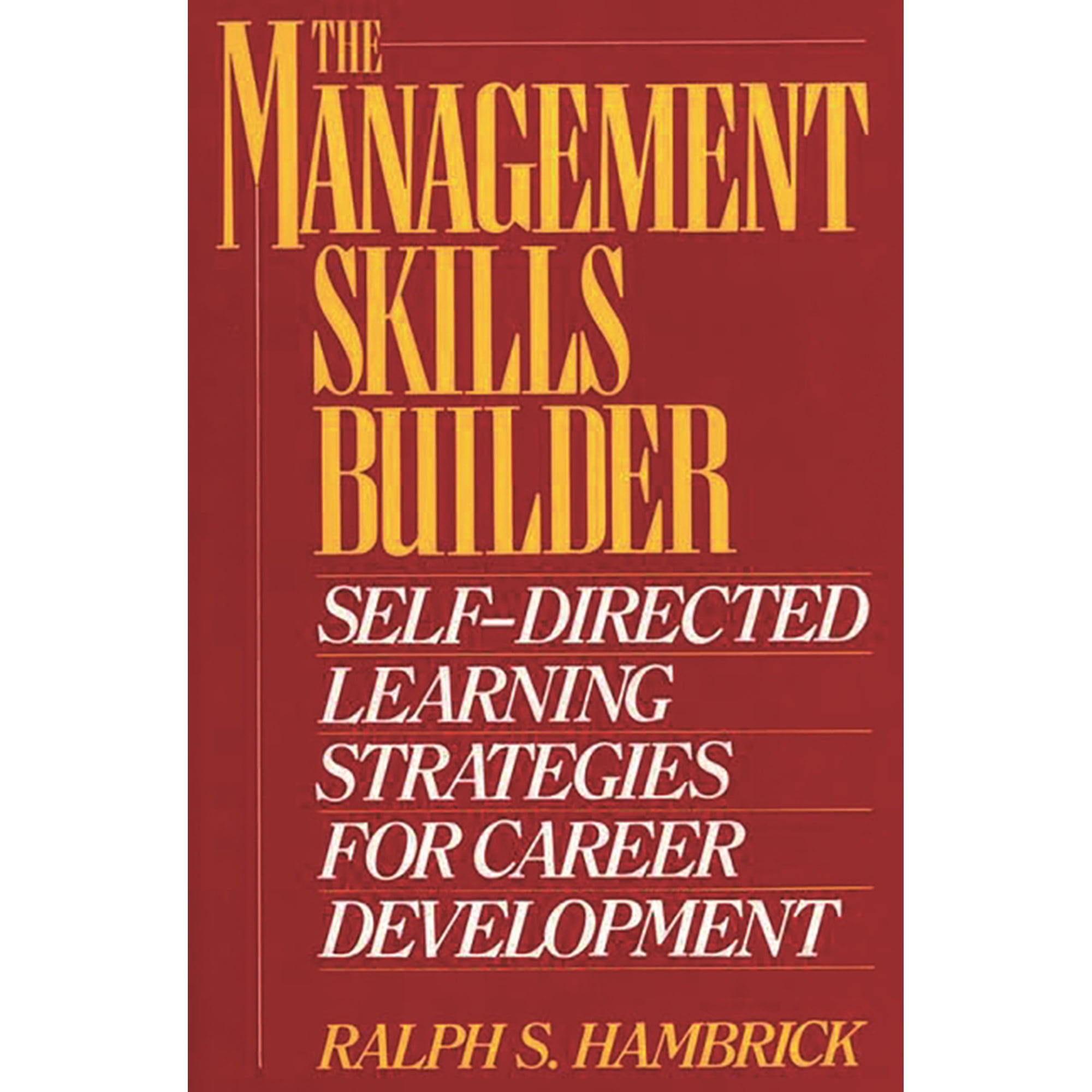 The Management Skills Builder: Self-Directed Learning Strategies for Career Development (Hardcover)