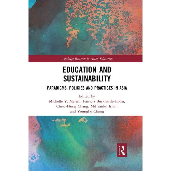 Routledge Research in Asian Education Education and Sustainability: Paradigms, Policies and Practices in Asia, (Paperback)