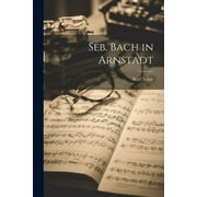 Seb. Bach in Arnstadt (Paperback)
