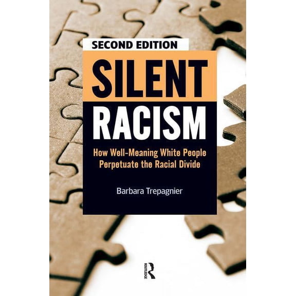 Silent Racism: How Well-Meaning White People Perpetuate the Racial Divide, (Paperback)
