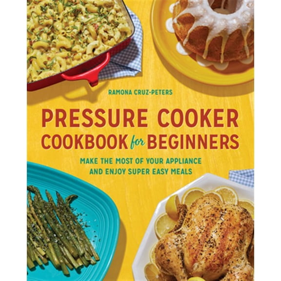 Pre-Owned Pressure Cooker Cookbook for Beginners: Make the Most of Your Appliance and Enjoy Super Easy Meals Paperback
