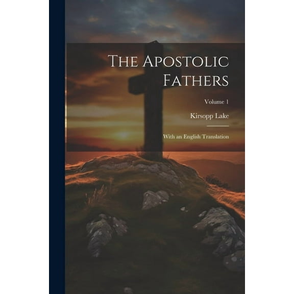 The Apostolic Fathers : With an English Translation; Volume 1 (Paperback)