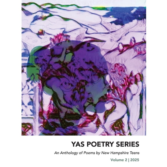 Yas Poetry An Anthology of Poems by New Hampshire Teens: Volume 2, Book 2, (Paperback)