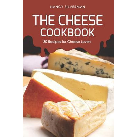 Pre-Owned The Cheese Cookbook: 30 Recipes for Cheese Lovers (Paperback) 1093687940 9781093687941