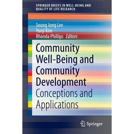 Springerbriefs in Well-Being and Quality of Life Research: Community Well-Being and Community Development : Conceptions and Applications (Paperback)