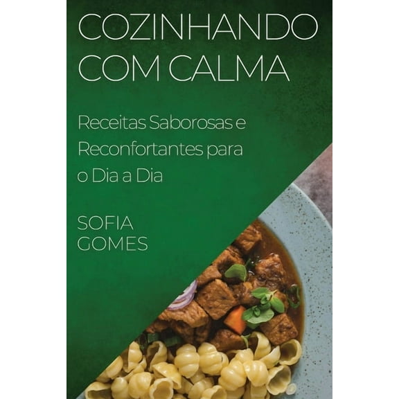 Cozinhando com Calma: Receitas Saborosas e Reconfortantes para o Dia a Dia, (Paperback)