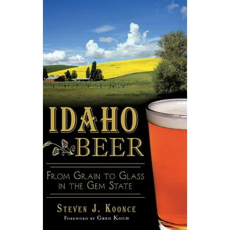 Idaho Beer : From Grain to Glass in the Gem State
