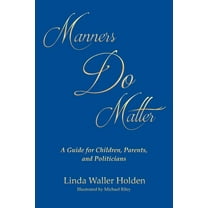 Manners Do Matter: A Guide for Children, Parents, and Politicians (Paperback)