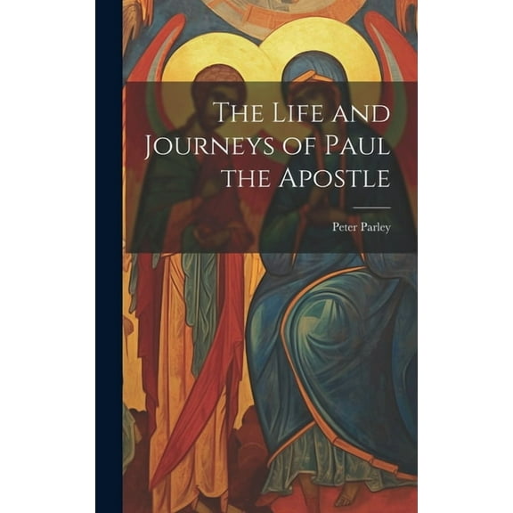The Life and Journeys of Paul the Apostle (Hardcover)