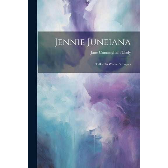 Jennie Juneiana: Talks On Women's Topics, (Paperback)