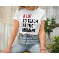 thumbnail image 5 of Moonlight Apparel Funny Teacher Shirt A Lot to Teach at the Moment Graphic Tee for Educators Comfort Multi-Colors T-Shirt Teacher Life Humor Gift for Women & Men, 5 of 5