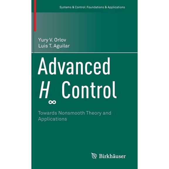 Systems & Control: Foundations & Applica Advanced H∞ Control: Towards Nonsmooth Theory and Applications, (Hardcover)