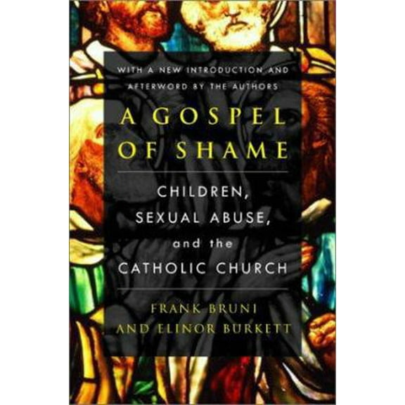 Pre-Owned A Gospel of Shame: Children, Sexual Abuse, and the Catholic Church (Paperback) 0060522321 9780060522322