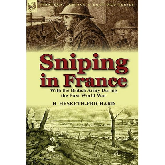 Sniping in France: With the British Army During the First World War (Hardcover)