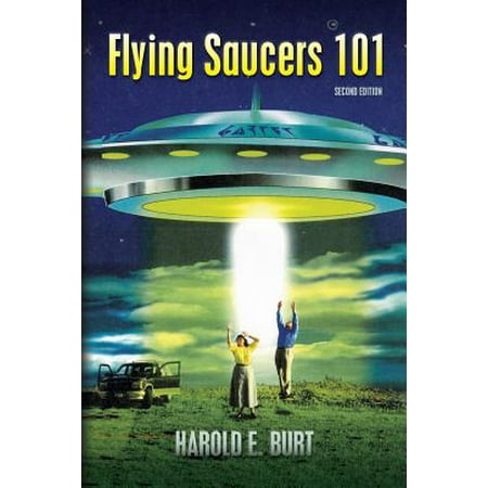 Flying Saucers 101 : Everything You Ever Wanted to Know about UFOs and Alien
