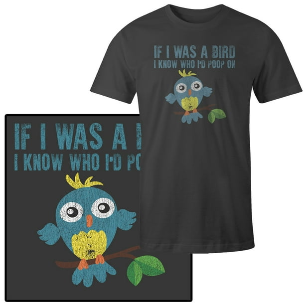 Women's If I Was A Bird I Know Who I Would Poop On T-Shirt 