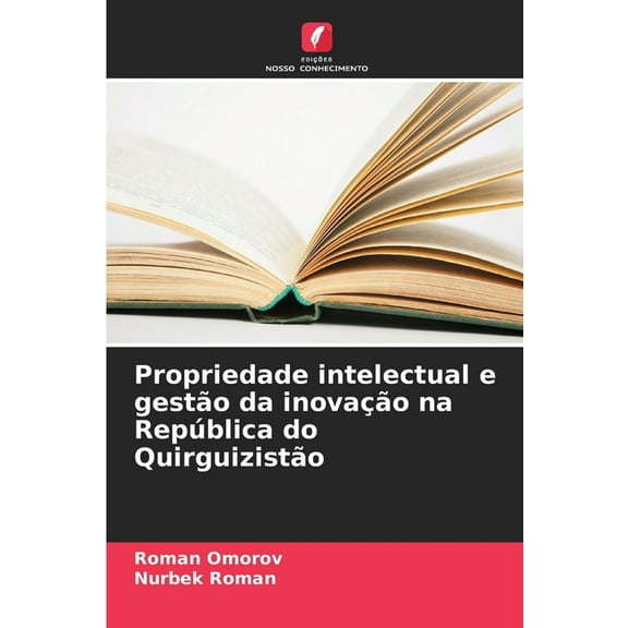 Propriedade intelectual e gestão da inovação na República do Quirguizistão, (Paperback)