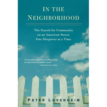In the Neighborhood : The Search for Community on an American Street, One Sleepover at a (Best Neighborhoods In America)