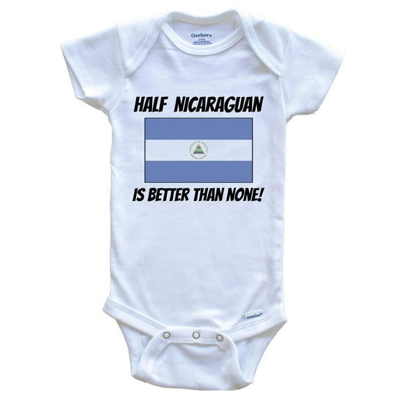 Half Nicaraguan Is Better Than None Nicaragua Flag Funny Baby Bodysuit, 0-3 Months White