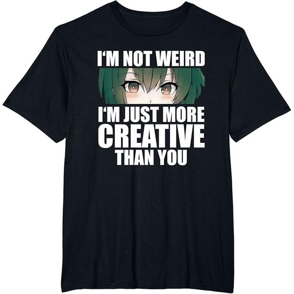Anime Gift Funny I'm Not Weird Just More Creative T-Shirt