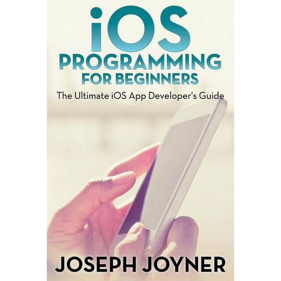 iOS Programming For Beginners: The Ultimate iOS App Developer's Guide, (Paperback)