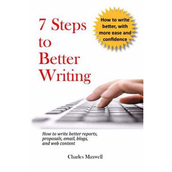 Pre-Owned 7 Steps to Better Writing: How to write better reports, proposals, email, blogs, and web content (Paperback) 1731464886 9781731464880