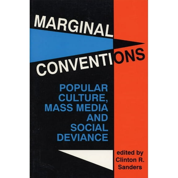Marginal Conventions: Popular Culture, Mass Media, and Social Deviance, (Paperback)
