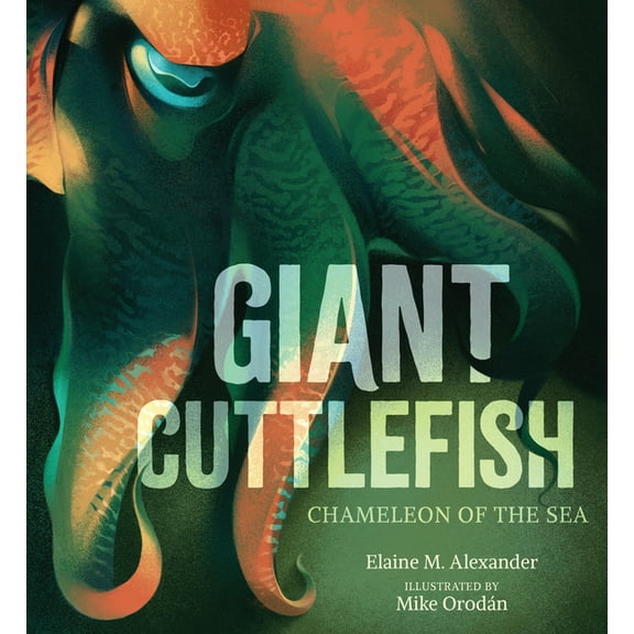 Creatures of the Deep Giant Cuttlefish: Chameleon of the Sea, (Hardcover)