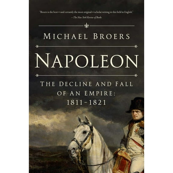 Napoleon: The Decline and Fall of an Empire: 1811-1821, (Paperback)