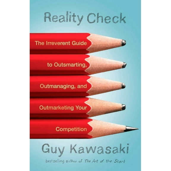 Reality Check : The Irreverent Guide to Outsmarting, Outmanaging, and Outmarketing Your Competit ion (Paperback)