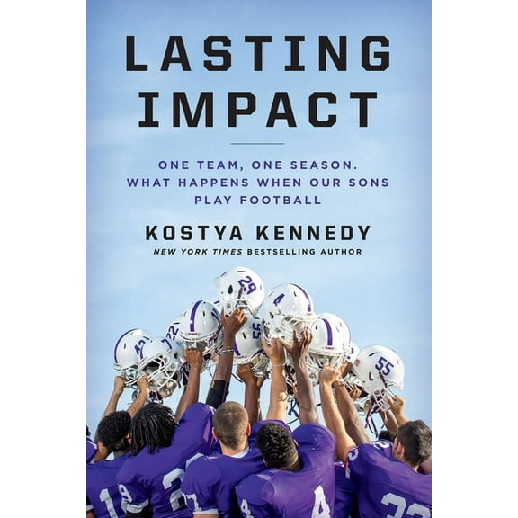Lasting Impact : One Team, One Season. What Happens When Our Sons Play Football (Hardcover)