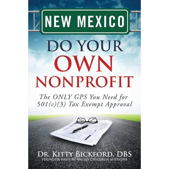 Do Your Own Nonprofit: New Mexico Do Your Own Nonprofit: The ONLY GPS You Need for 501c3 Tax Exempt Approval (Paperback)