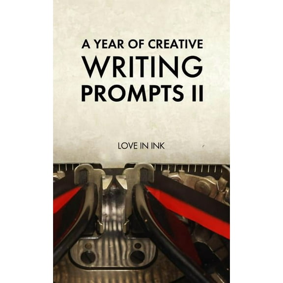 A Year of Creative Writing Prompts II (Paperback) by Love in Ink