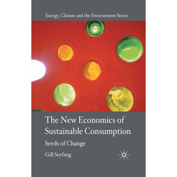 Energy, Climate and the Environment The New Economics of Sustainable Consumption: Seeds of Change, (Paperback)