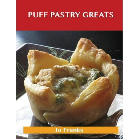 Puff Pastry Greats : Delicious Puff Pastry Recipes, the Top 52 Puff Pastry (The Best Puff Pastry Recipe)