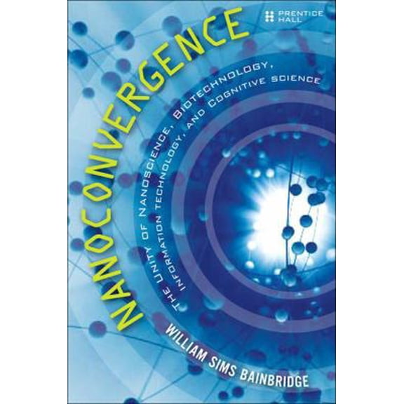 Pre-Owned Nanoconvergence: The Unity of Nanoscience, Biotechnology, Information Technology and Cognitive Science (Paperback) 013244643X 9780132446433