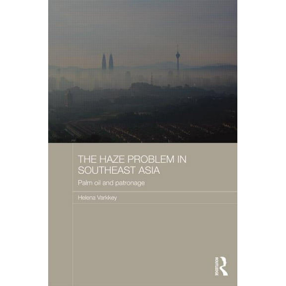 Routledge Malaysian Studies The Haze Problem in Southeast Asia: Palm Oil and Patronage, (Hardcover)