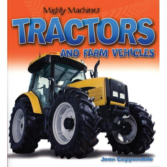 Mighty Machines: Tractors and Farm Vehicles (Paperback)
