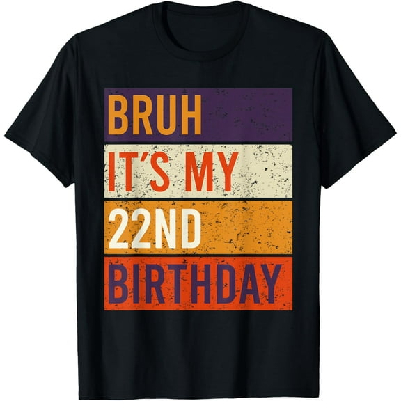 Bruh It's My 22nd Birthday Twenty-Second Bday 22 Years Old T-ShirtMen and women, Black T-shirt, size: Extra large