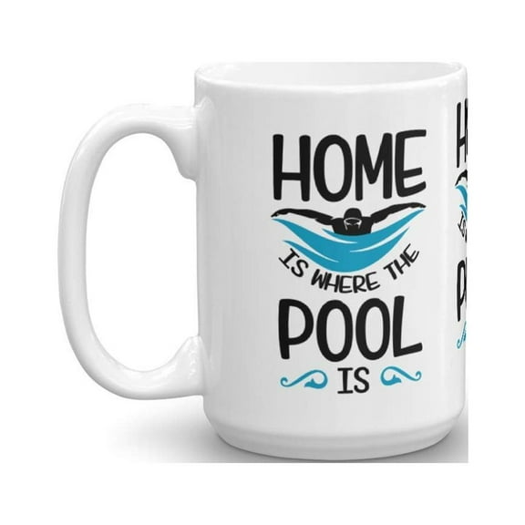 Home Is Where The Pool Is Quotes Coffee & Tea Gift Mug, Swimmer Print Accessories, Things, Stuff, Birthday Decorations And Funny Cup Gifts For A Guy, Lady Or Men & Women Swimmers (15oz)