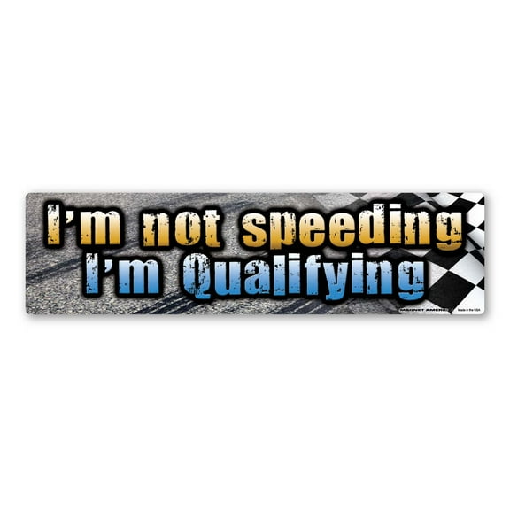 I'm Not Speeding, I'm Qualifying Bumper Strip Magnet