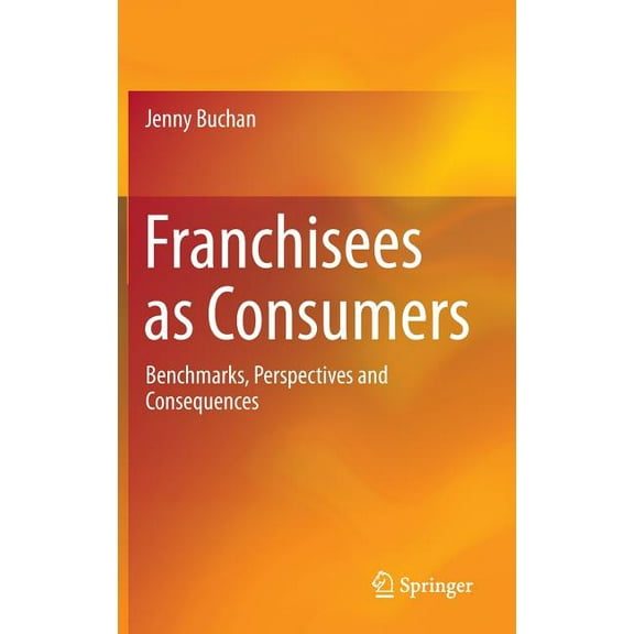 Franchisees as Consumers: Benchmarks, Perspectives and Consequences, (Hardcover)