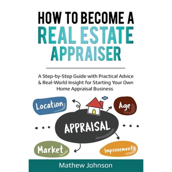 Pre-Owned How to Become a Real Estate Appraiser: A Step-by-Step Guide with Practical Advice & Real-World Insight for Starting Your Own Home Appraisal Business (Paperback) 1656335239 9781656335234