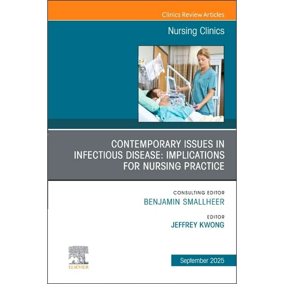 Clinics: Nursing Contemporary Issues in Infectious Disease: Implications for Nursing Practice, an Issue of Nursing Clinics: Volume 60-3, Book 60, (Hardcover)