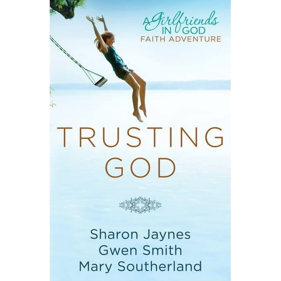 Trusting God: A Girlfriends in God Faith Adventure, (Paperback)