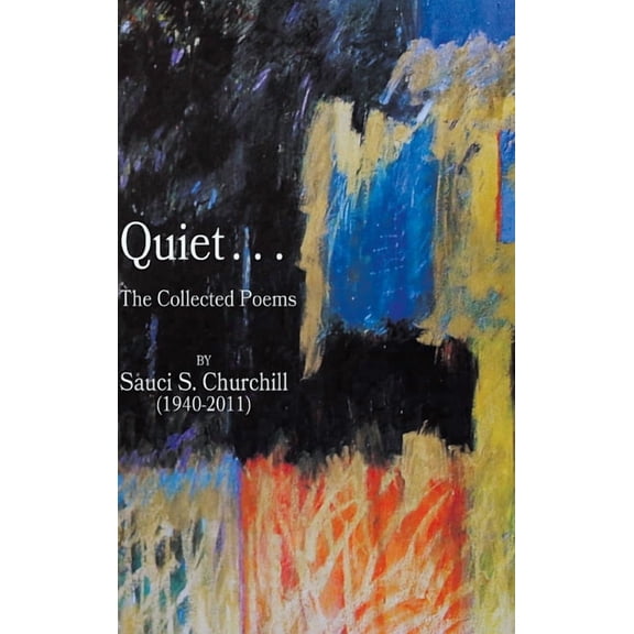 Quiet. . .The collected Poems By Sauci S. Churchill (1940-2021), (Hardcover)