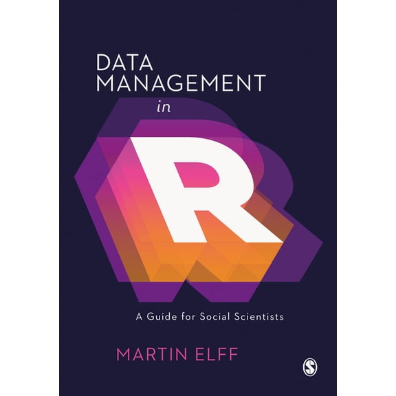 Data Management in R: A Guide for Social Scientists, (Paperback)