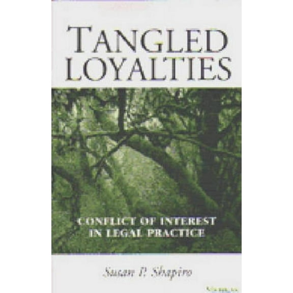 Tangled Loyalties: Conflict of Interest in Legal Practice, (Paperback)