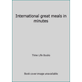 thumbnail image 1 of Pre-Owned International great meals in minutes (Hardcover) 0316850918 9780316850919, 1 of 1