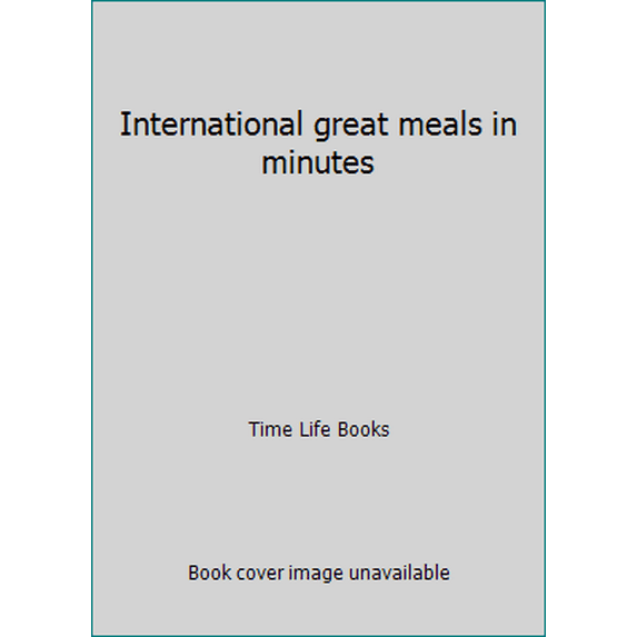 Pre-Owned International great meals in minutes (Hardcover) 0316850918 9780316850919